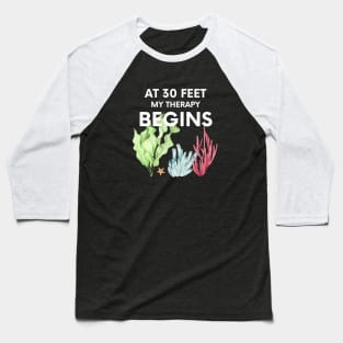 "my therapy begins at 30 feet" funny text for diving lover Baseball T-Shirt